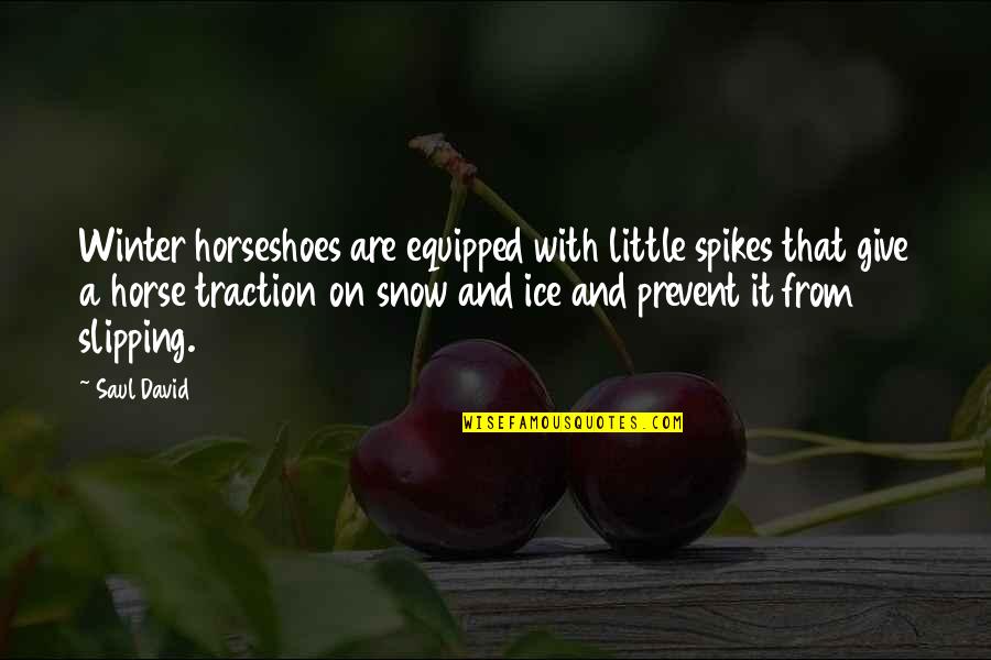 Bilmez Eler Quotes By Saul David: Winter horseshoes are equipped with little spikes that