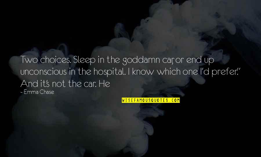 Bilnet Quotes By Emma Chase: Two choices. Sleep in the goddamn car, or Bilnet Quotes By Emma Chase: Two choices. Sleep in the goddamn car, or