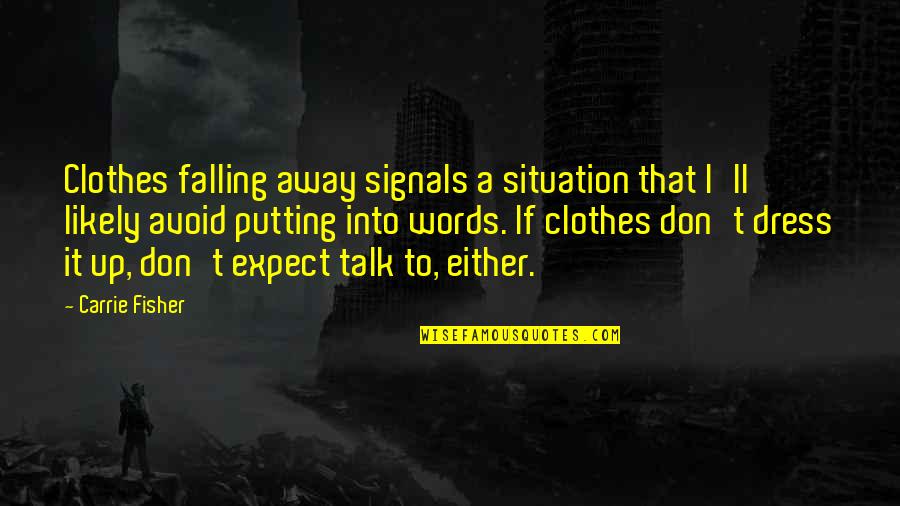 Bilni Quotes By Carrie Fisher: Clothes falling away signals a situation that I'll Bilni Quotes By Carrie Fisher: Clothes falling away signals a situation that I'll