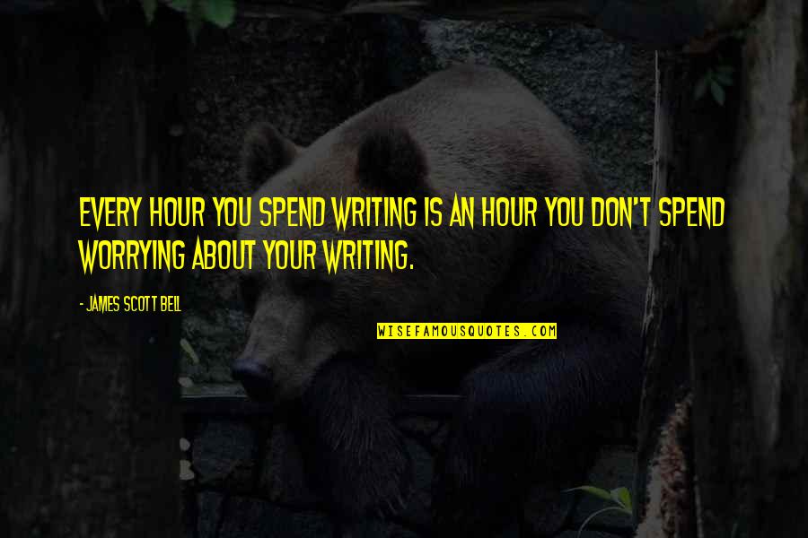 Bilni Quotes By James Scott Bell: Every hour you spend writing is an hour Bilni Quotes By James Scott Bell: Every hour you spend writing is an hour