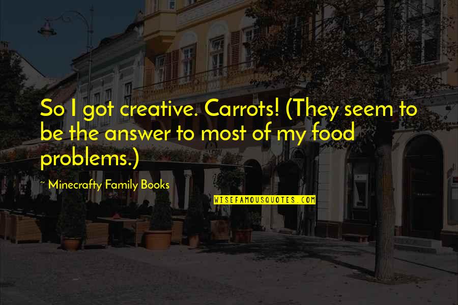 Biloa Edmond Quotes By Minecrafty Family Books: So I got creative. Carrots! (They seem to