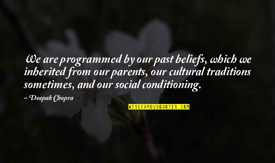 Bilocation Quotes By Deepak Chopra: We are programmed by our past beliefs, which