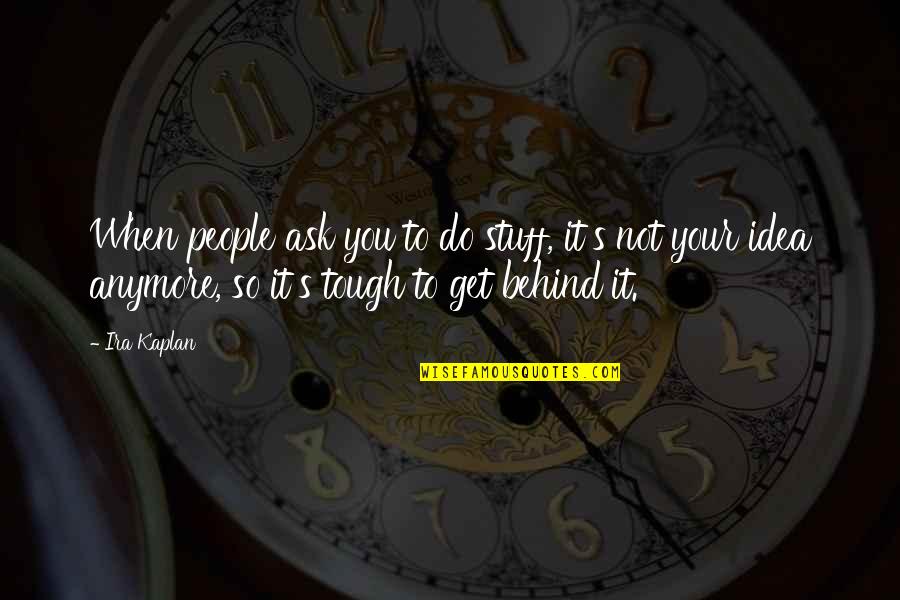 Bilodeau Patry Quotes By Ira Kaplan: When people ask you to do stuff, it's Bilodeau Patry Quotes By Ira Kaplan: When people ask you to do stuff, it's