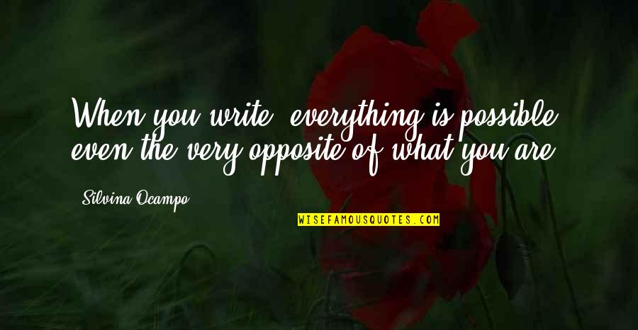 Bilodeau Patry Quotes By Silvina Ocampo: When you write, everything is possible, even the
