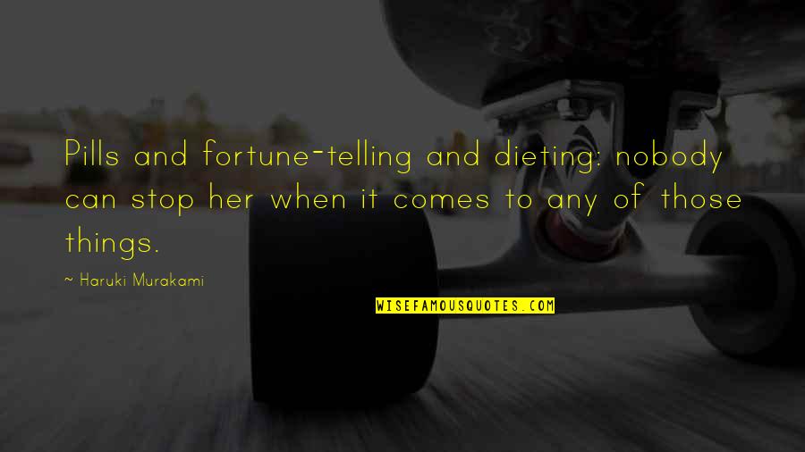 Bilog Ang Bola Quotes By Haruki Murakami: Pills and fortune-telling and dieting: nobody can stop Bilog Ang Bola Quotes By Haruki Murakami: Pills and fortune-telling and dieting: nobody can stop
