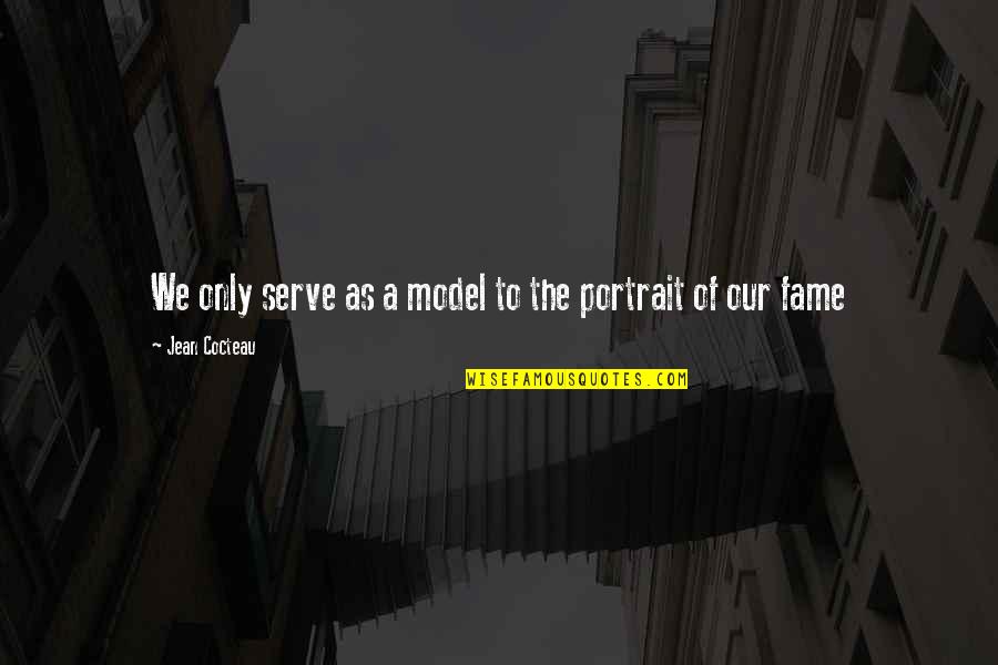 Bilog Ang Bola Quotes By Jean Cocteau: We only serve as a model to the