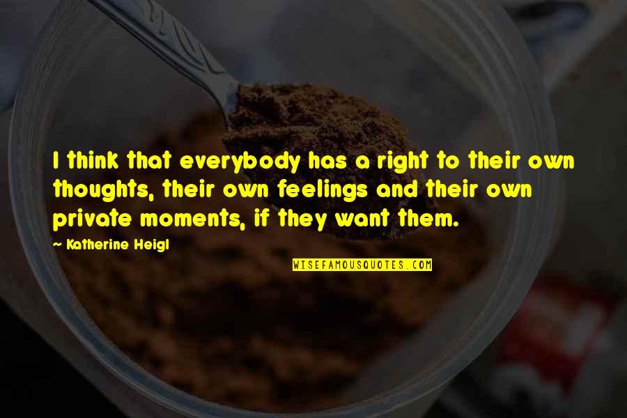 Bilog Ang Bola Quotes By Katherine Heigl: I think that everybody has a right to