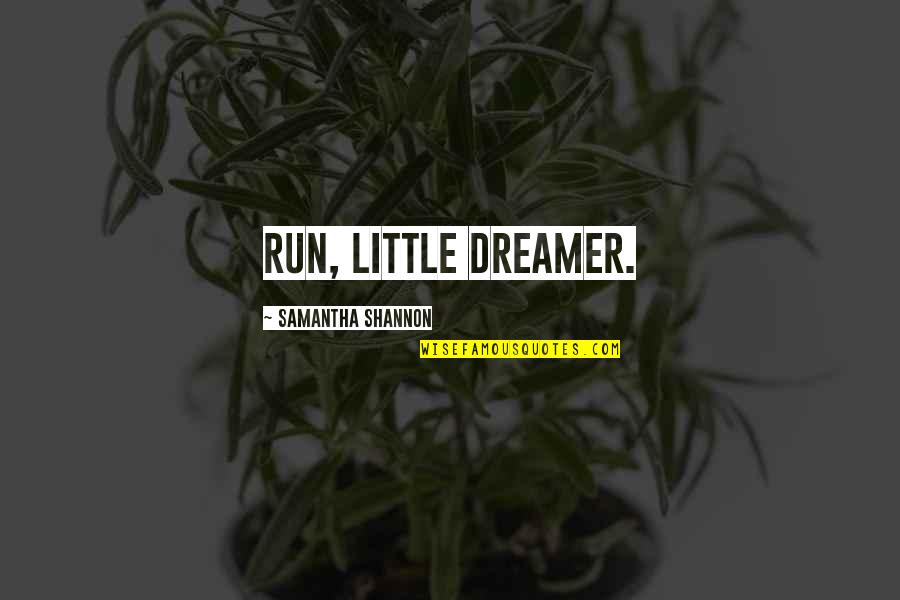 Bilog Ang Bola Quotes By Samantha Shannon: Run, little dreamer. Bilog Ang Bola Quotes By Samantha Shannon: Run, little dreamer.