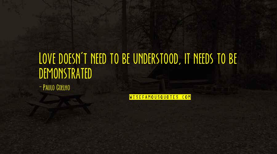 Biloine Whiting Quotes By Paulo Coelho: Love doesn't need to be understood, it needs