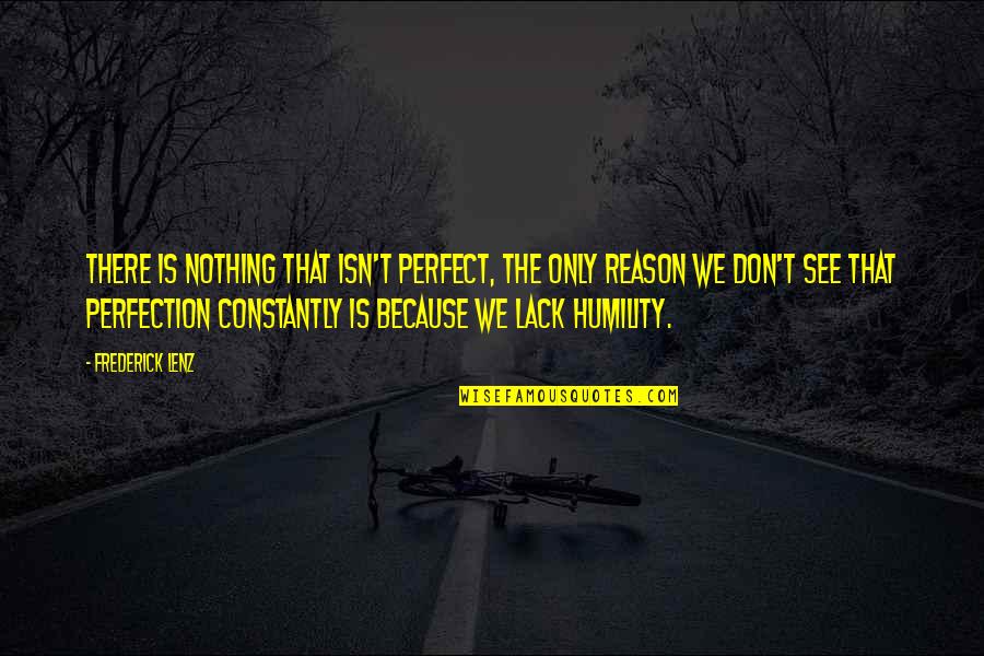 Bilolo Quotes By Frederick Lenz: There is nothing that isn't perfect, the only Bilolo Quotes By Frederick Lenz: There is nothing that isn't perfect, the only