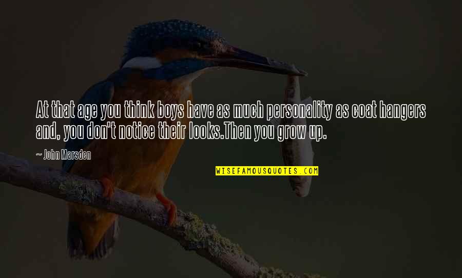 Biloxi Blues Movie Quotes By John Marsden: At that age you think boys have as Biloxi Blues Movie Quotes By John Marsden: At that age you think boys have as