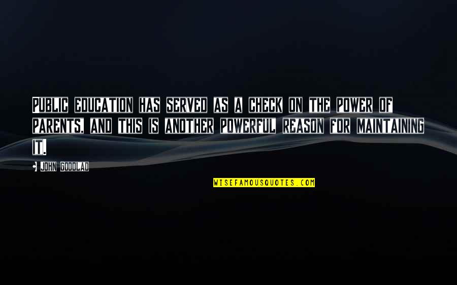 Bilqees Bano Quotes By John Goodlad: Public education has served as a check on Bilqees Bano Quotes By John Goodlad: Public education has served as a check on
