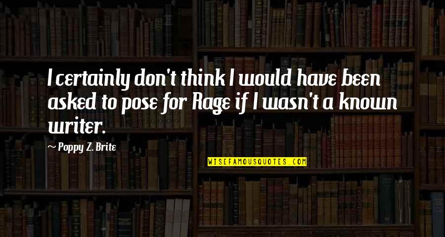 Bilqees Bano Quotes By Poppy Z. Brite: I certainly don't think I would have been Bilqees Bano Quotes By Poppy Z. Brite: I certainly don't think I would have been