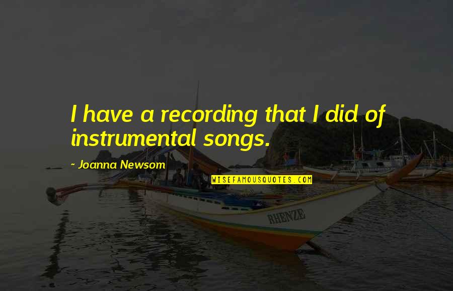 Bilqees Sarwar Quotes By Joanna Newsom: I have a recording that I did of