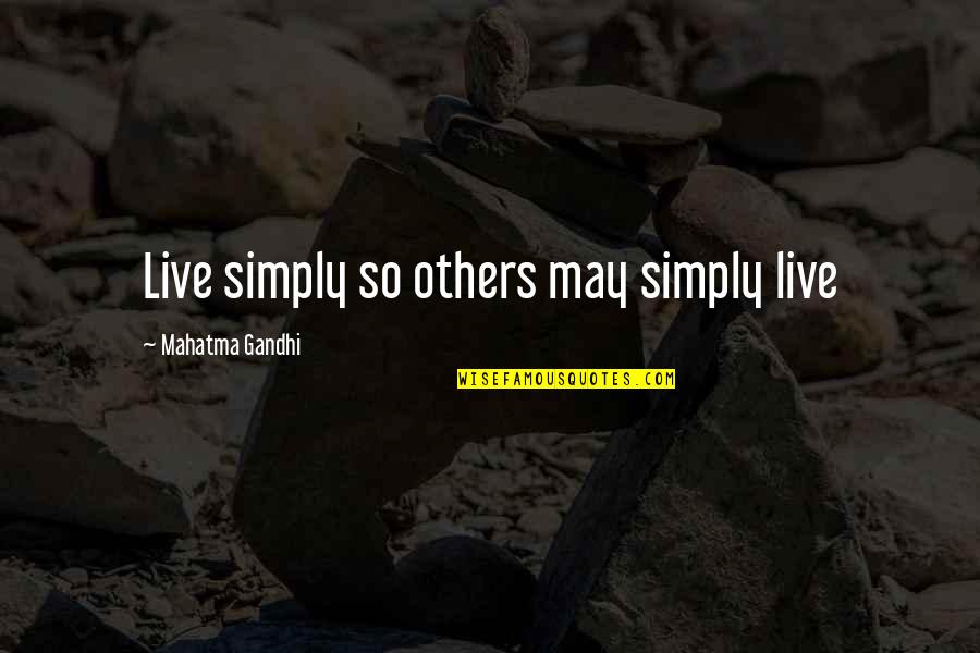 Bilquis American Quotes By Mahatma Gandhi: Live simply so others may simply live