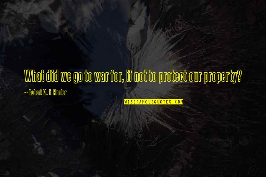 Bilquis American Quotes By Robert M. T. Hunter: What did we go to war for, if