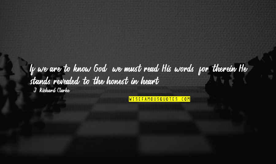 Bilsen Ne Quotes By J. Richard Clarke: If we are to know God, we must