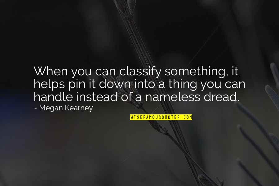Bilseydim Sana Quotes By Megan Kearney: When you can classify something, it helps pin
