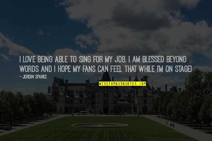 Bilsin Butun Quotes By Jordin Sparks: I love being able to sing for my