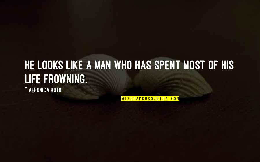 Bilsin Butun Quotes By Veronica Roth: He looks like a man who has spent