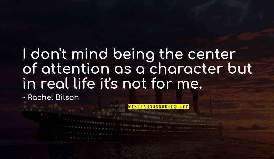 Bilson Quotes By Rachel Bilson: I don't mind being the center of attention