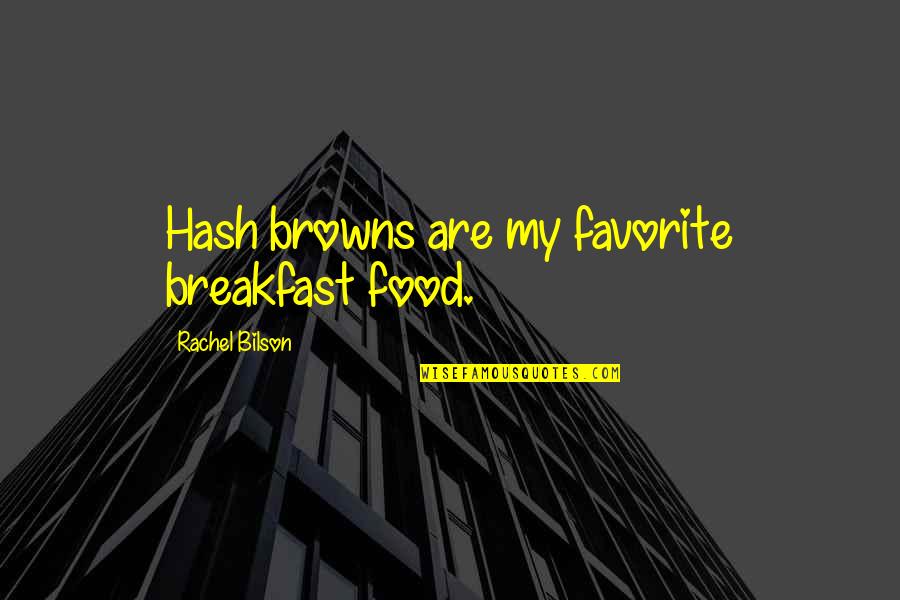 Bilson Quotes By Rachel Bilson: Hash browns are my favorite breakfast food.