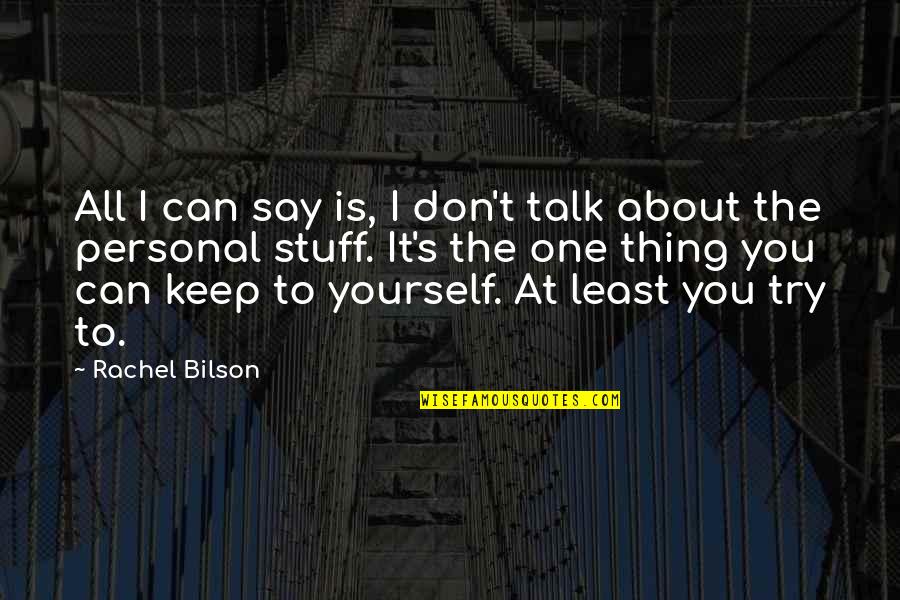 Bilson Quotes By Rachel Bilson: All I can say is, I don't talk