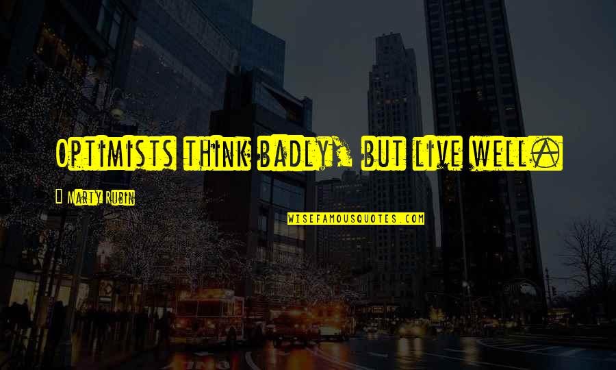 Biltoft Truck Quotes By Marty Rubin: Optimists think badly, but live well. Biltoft Truck Quotes By Marty Rubin: Optimists think badly, but live well.