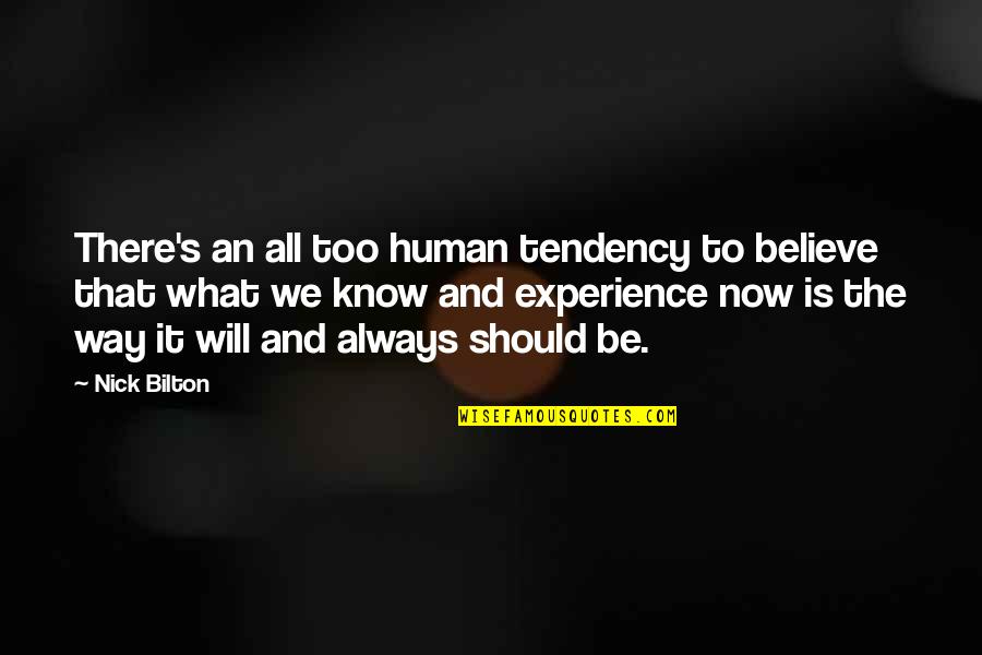 Bilton Quotes By Nick Bilton: There's an all too human tendency to believe Bilton Quotes By Nick Bilton: There's an all too human tendency to believe
