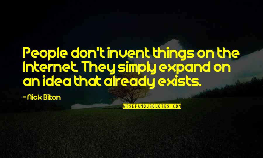 Bilton Quotes By Nick Bilton: People don't invent things on the Internet. They Bilton Quotes By Nick Bilton: People don't invent things on the Internet. They