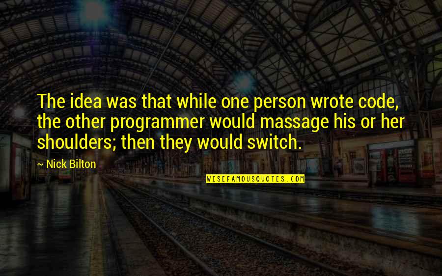 Bilton Quotes By Nick Bilton: The idea was that while one person wrote Bilton Quotes By Nick Bilton: The idea was that while one person wrote