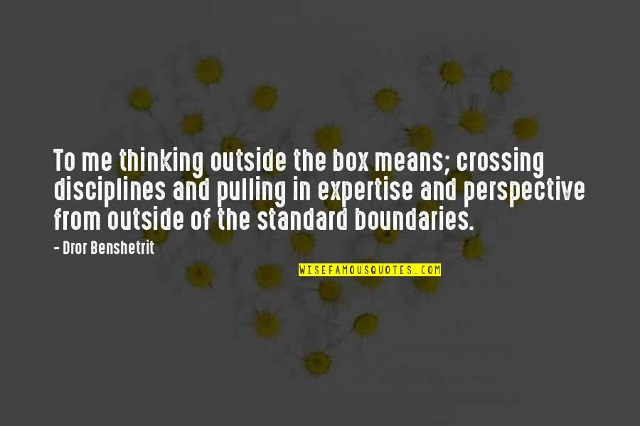 Bilus Bakery Quotes By Dror Benshetrit: To me thinking outside the box means; crossing