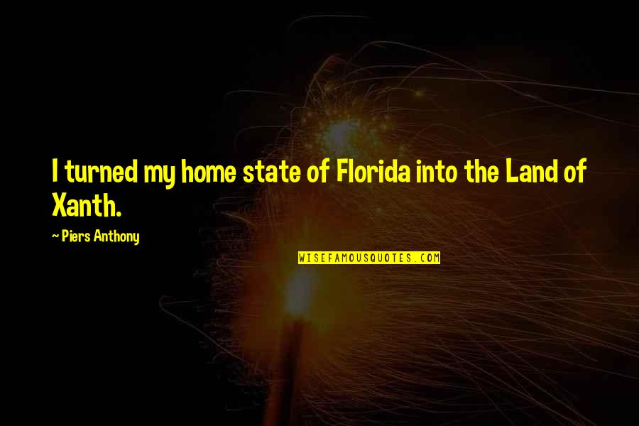 Bilva Plant Quotes By Piers Anthony: I turned my home state of Florida into