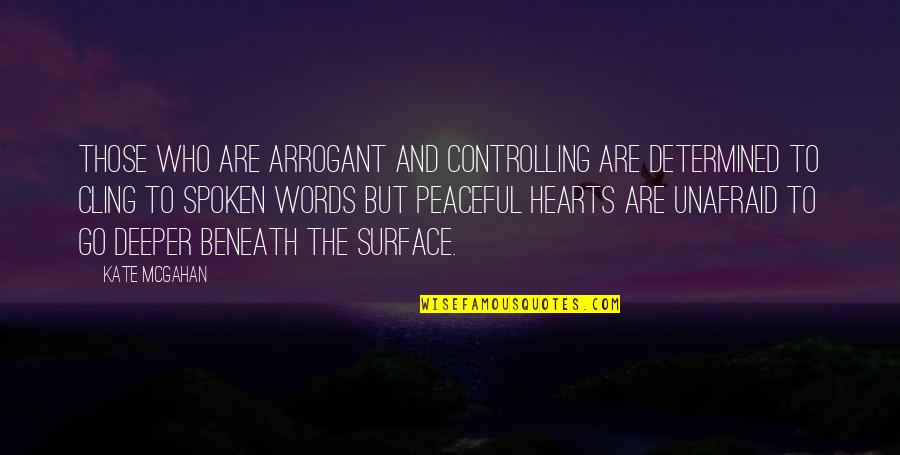 Bilyeu Family Quotes By Kate McGahan: Those who are arrogant and controlling are determined Bilyeu Family Quotes By Kate McGahan: Those who are arrogant and controlling are determined