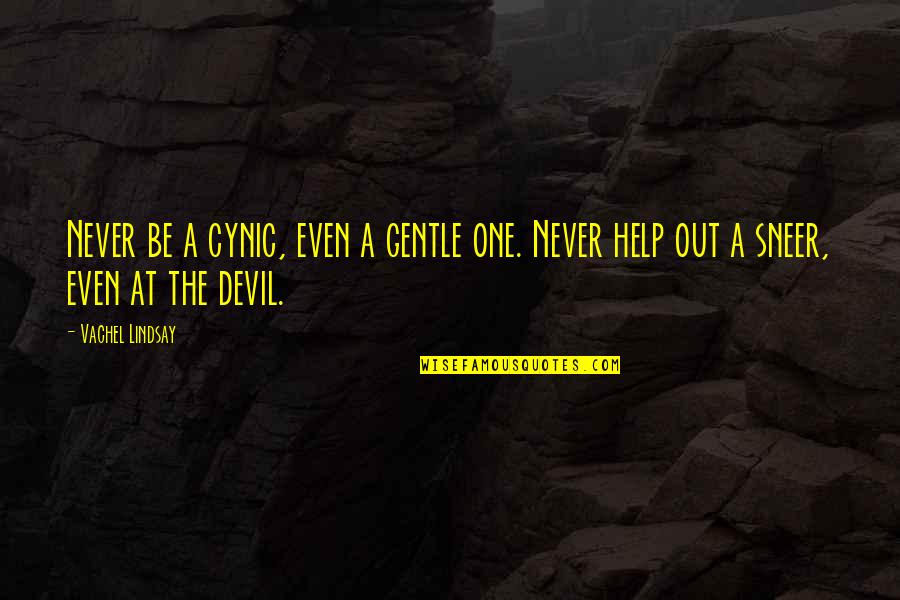 Bilyeu Family Quotes By Vachel Lindsay: Never be a cynic, even a gentle one.