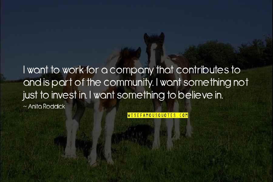 Bilzen Karting Quotes By Anita Roddick: I want to work for a company that