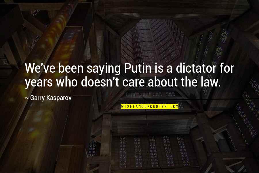 Bilzen Karting Quotes By Garry Kasparov: We've been saying Putin is a dictator for
