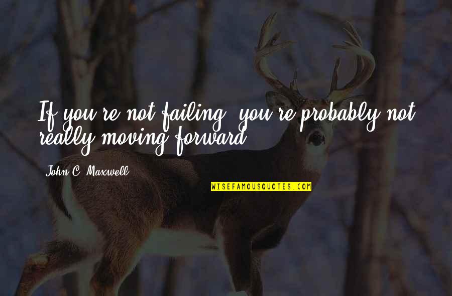 Bilzen Pop Quotes By John C. Maxwell: If you're not failing, you're probably not really