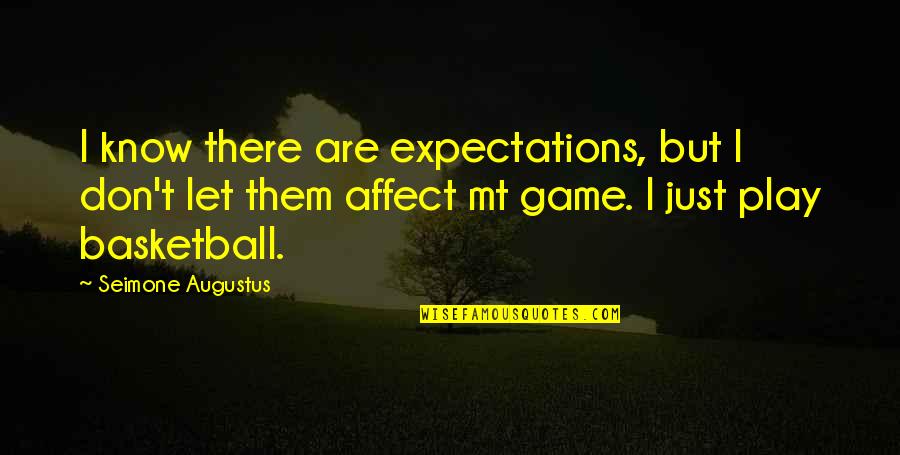 Bilzen Toerisme Quotes By Seimone Augustus: I know there are expectations, but I don't Bilzen Toerisme Quotes By Seimone Augustus: I know there are expectations, but I don't