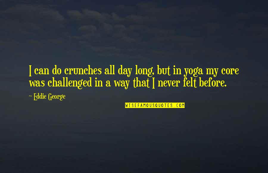 Bilzen Zwembad Quotes By Eddie George: I can do crunches all day long, but Bilzen Zwembad Quotes By Eddie George: I can do crunches all day long, but