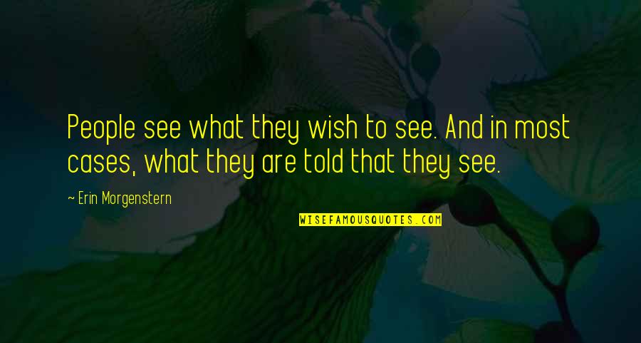 Bilzen Zwembad Quotes By Erin Morgenstern: People see what they wish to see. And Bilzen Zwembad Quotes By Erin Morgenstern: People see what they wish to see. And