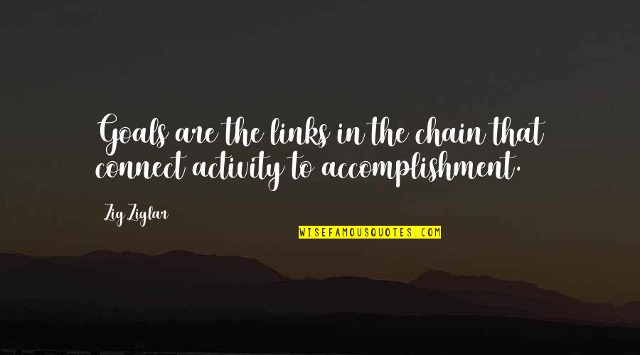 Bilzen Zwembad Quotes By Zig Ziglar: Goals are the links in the chain that