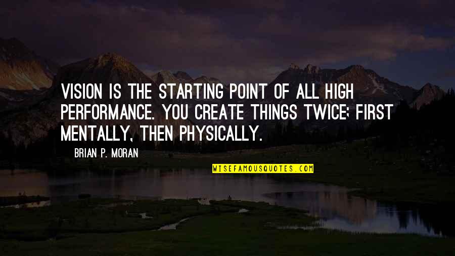 Bilzerian Heart Quotes By Brian P. Moran: Vision is the starting point of all high Bilzerian Heart Quotes By Brian P. Moran: Vision is the starting point of all high