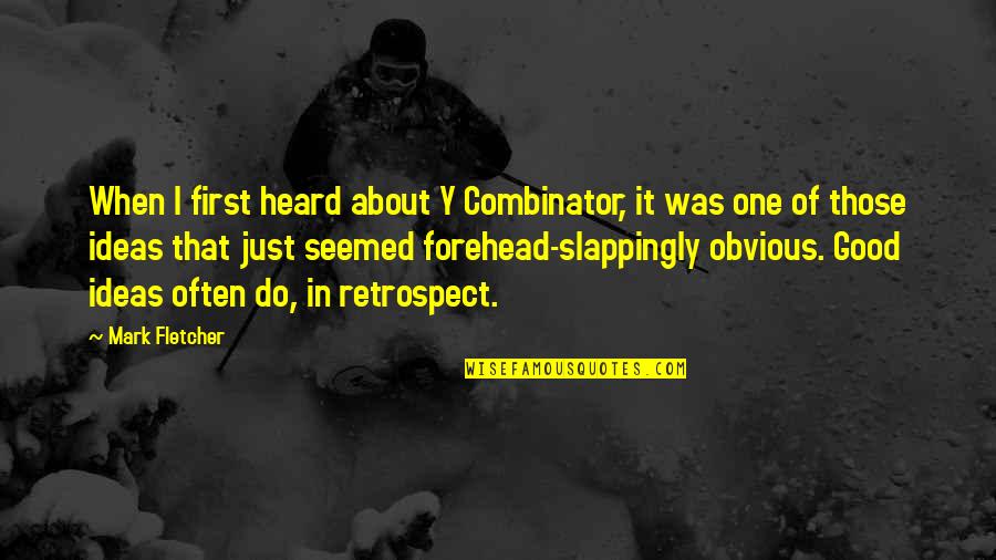 Bilzerian Heart Quotes By Mark Fletcher: When I first heard about Y Combinator, it Bilzerian Heart Quotes By Mark Fletcher: When I first heard about Y Combinator, it