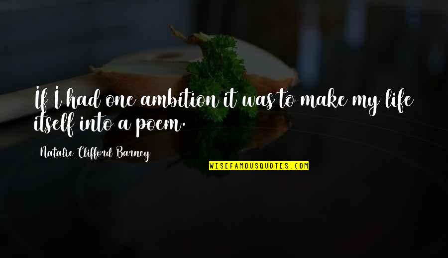 Bilzerian Heart Quotes By Natalie Clifford Barney: If I had one ambition it was to Bilzerian Heart Quotes By Natalie Clifford Barney: If I had one ambition it was to