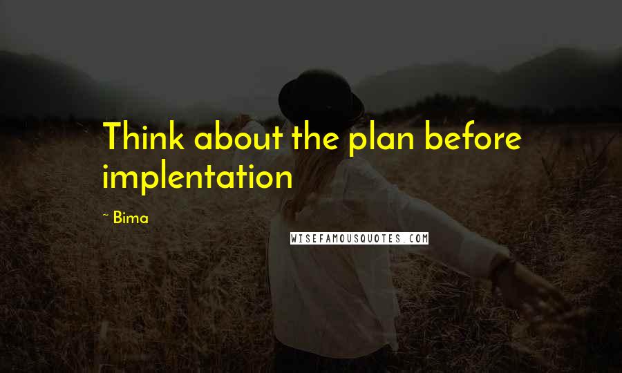 Bima quotes: Think about the plan before implentation