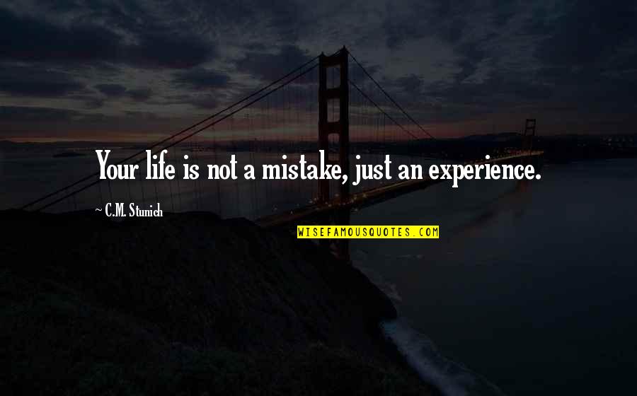 Bimala Quotes By C.M. Stunich: Your life is not a mistake, just an