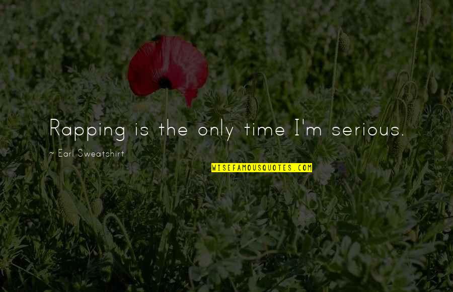 Bimar Quotes By Earl Sweatshirt: Rapping is the only time I'm serious. Bimar Quotes By Earl Sweatshirt: Rapping is the only time I'm serious.