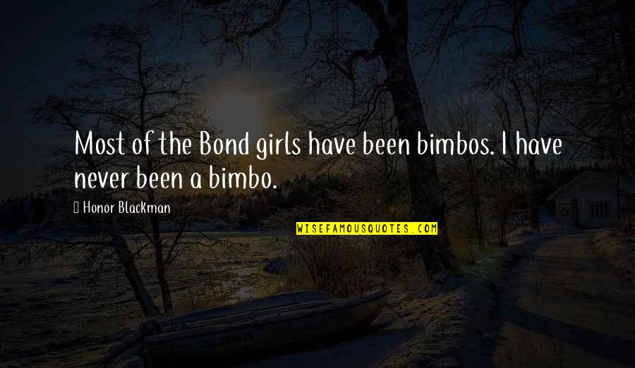 Bimbos Quotes By Honor Blackman: Most of the Bond girls have been bimbos. Bimbos Quotes By Honor Blackman: Most of the Bond girls have been bimbos.