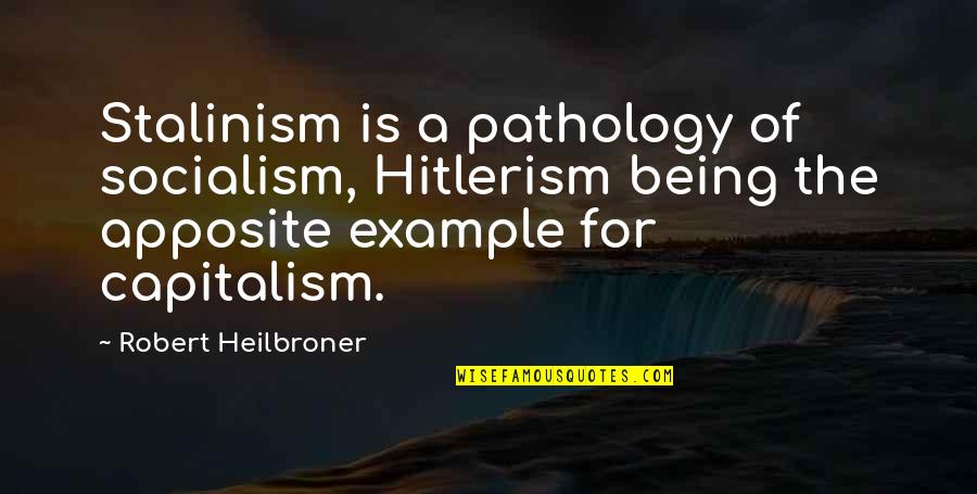 Bimbx Quote Quotes By Robert Heilbroner: Stalinism is a pathology of socialism, Hitlerism being